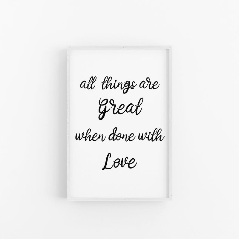 All Things Are Great When Done With Love Quote Art Print | Typographic Wall Art | Quote Prints | Lynette Cooper Prints & Sketches.