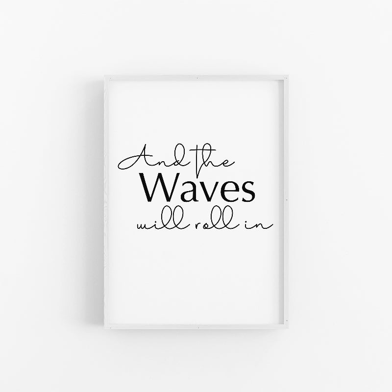 And The Waves Will Roll In - Typographic Wall Art Print | Word Art | Sayings Print | Sayings Wall Poster | Sayings Wall Art | Lynette Cooper Prints and Sketches